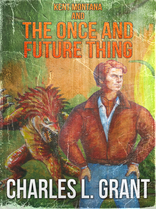 Title details for Kent Montana and the Once and Future Thing by Charles L. Grant - Available